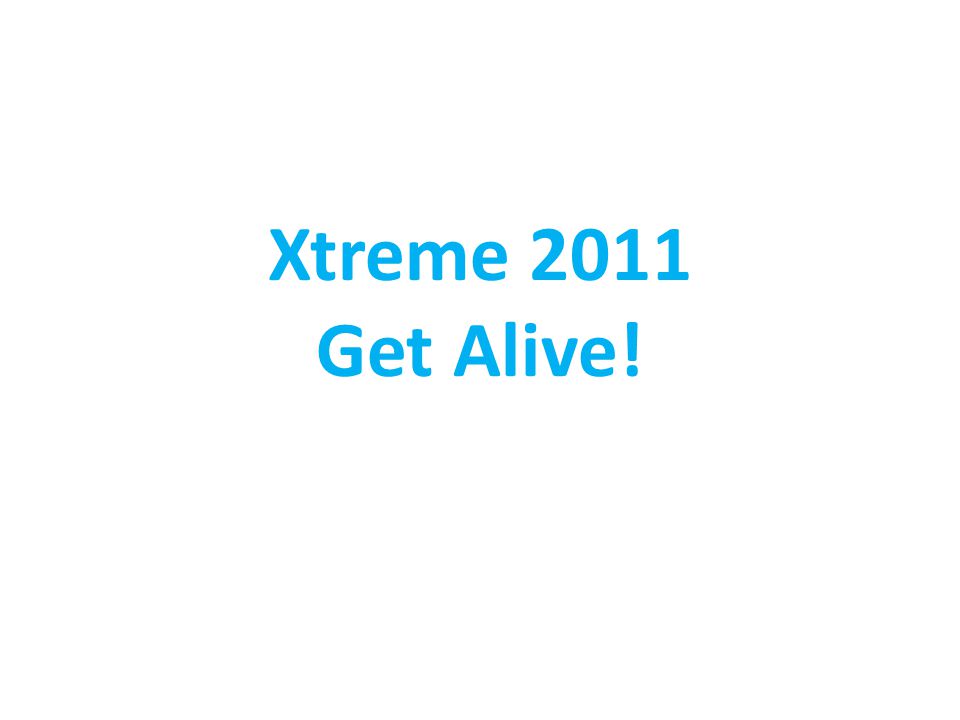 Xtreme 2011 Get Alive!