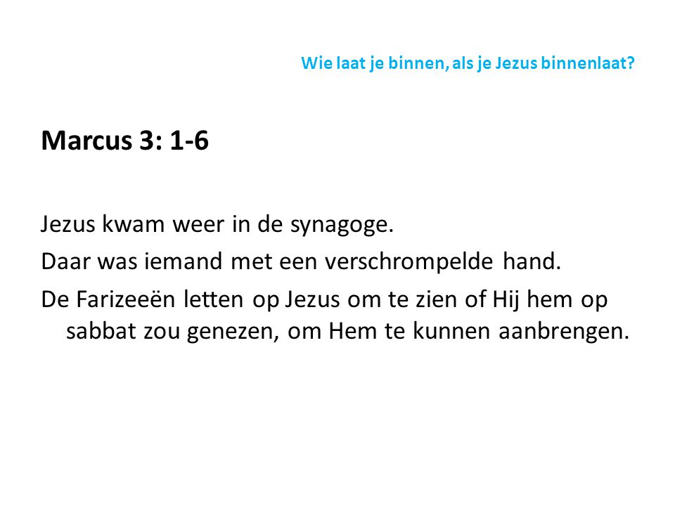 Marcus 3: 1-6 Jezus kwam weer in de synagoge. Daar was iemand met een verschrompelde hand.