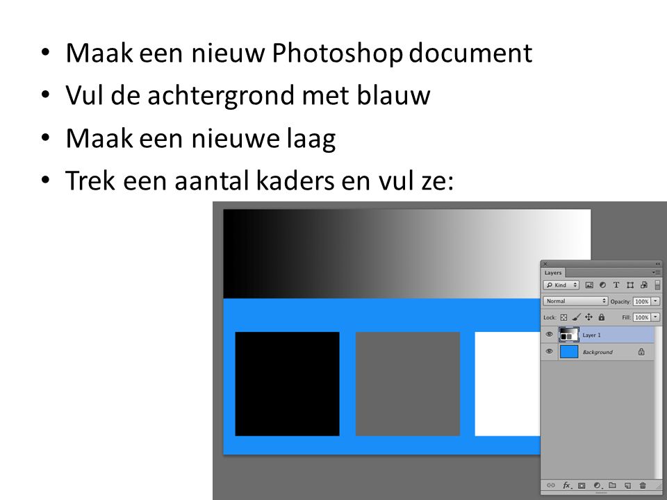 • Maak een nieuw Photoshop document • Vul de achtergrond met blauw • Maak een nieuwe laag • Trek een aantal kaders en vul ze: