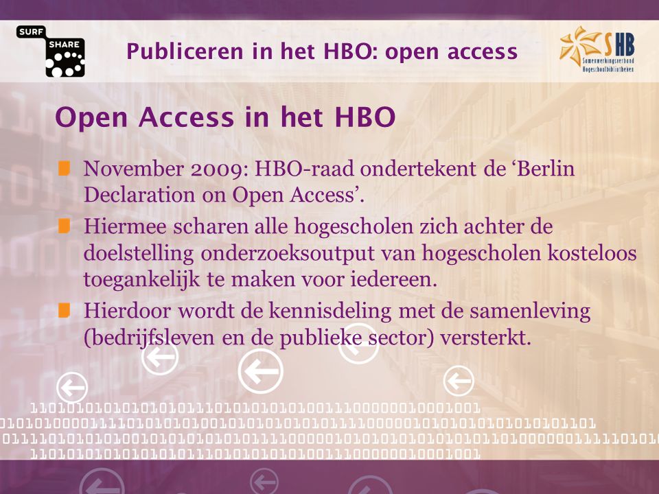Publiceren in het HBO: open access Open Access in het HBO November 2009: HBO-raad ondertekent de ‘Berlin Declaration on Open Access’.