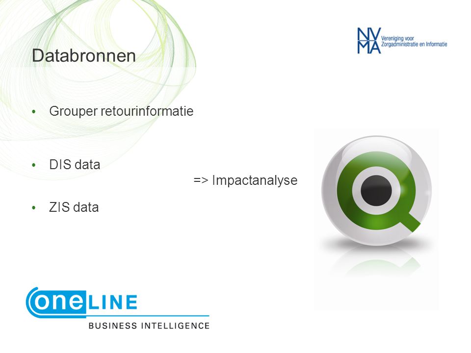 Databronnen • Grouper retourinformatie • DIS data => Impactanalyse • ZIS data