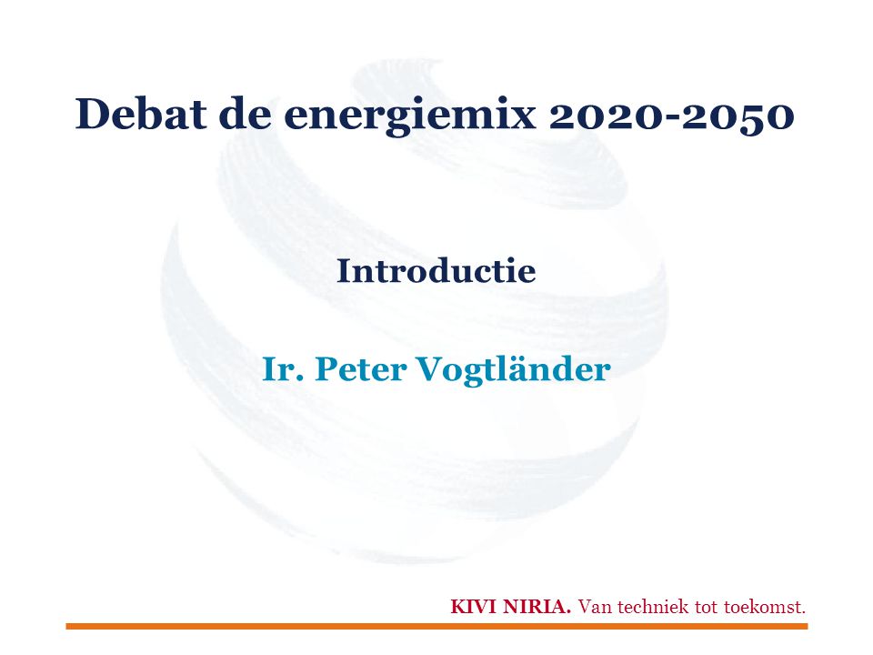 Debat de energiemix Introductie Ir. Peter Vogtländer