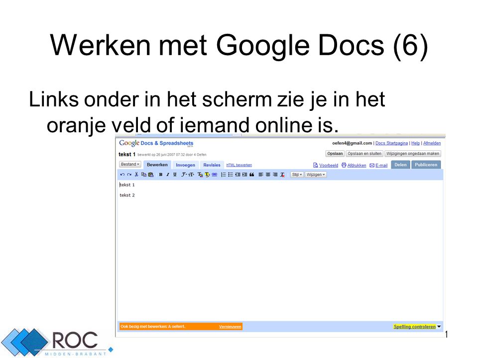 11 Werken met Google Docs (6) Links onder in het scherm zie je in het oranje veld of iemand online is.