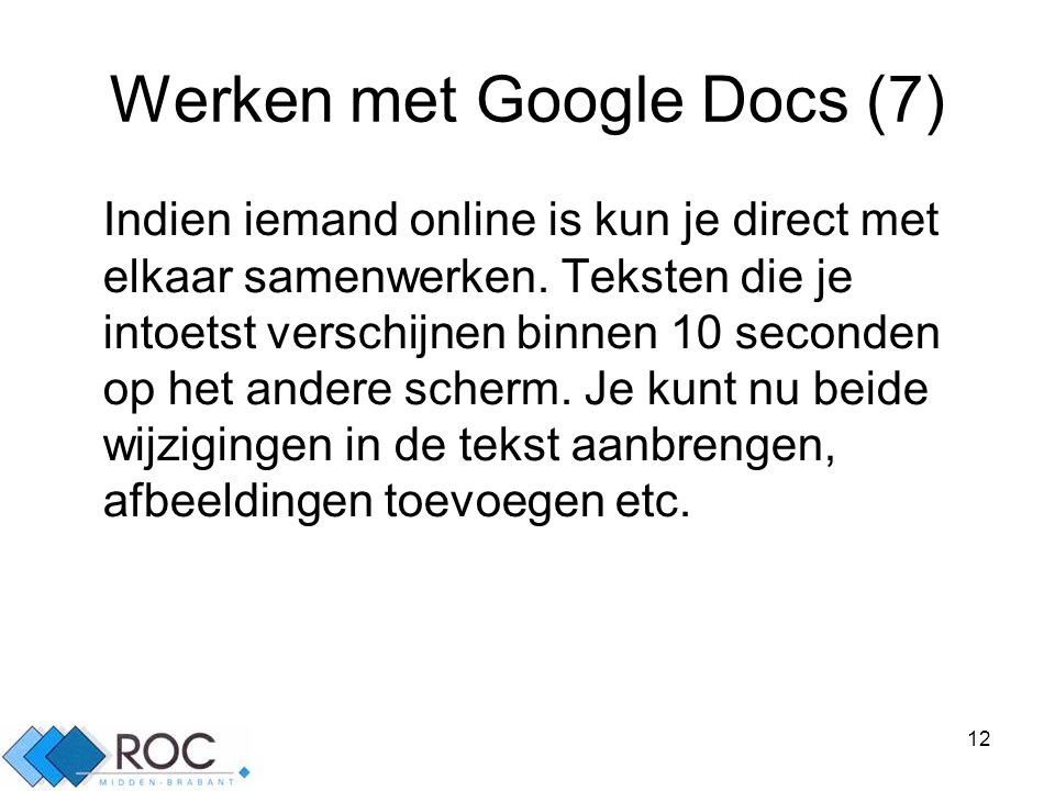 12 Werken met Google Docs (7) Indien iemand online is kun je direct met elkaar samenwerken.