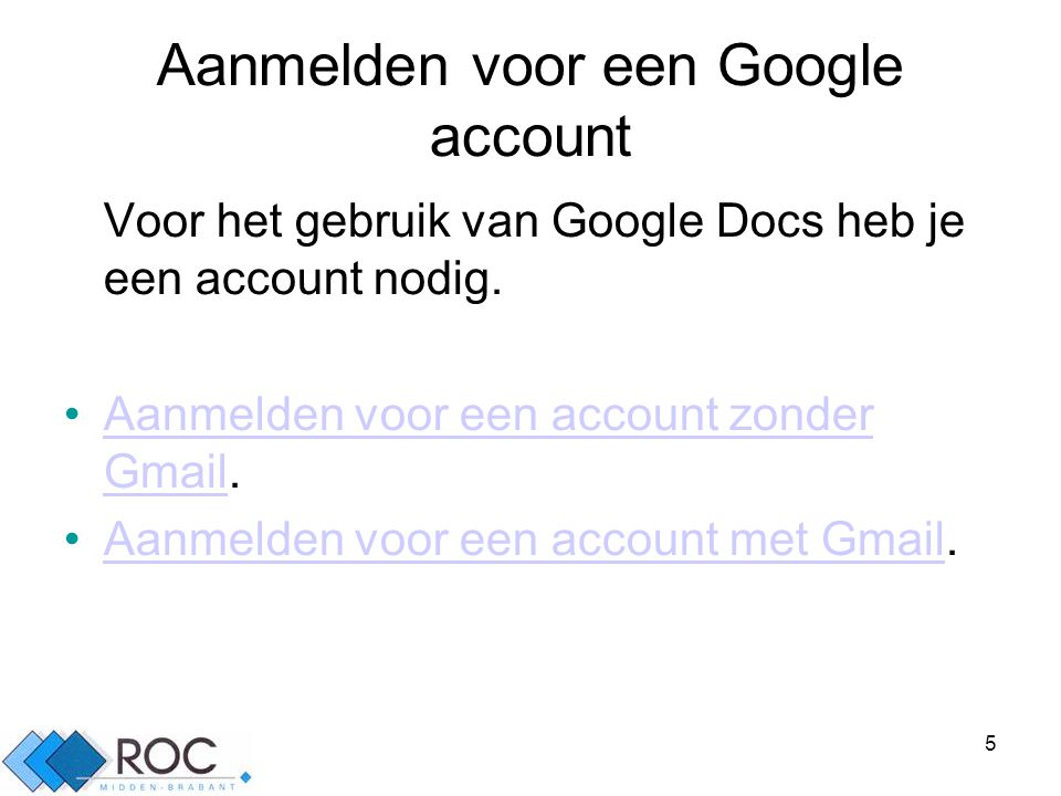 5 Aanmelden voor een Google account Voor het gebruik van Google Docs heb je een account nodig.