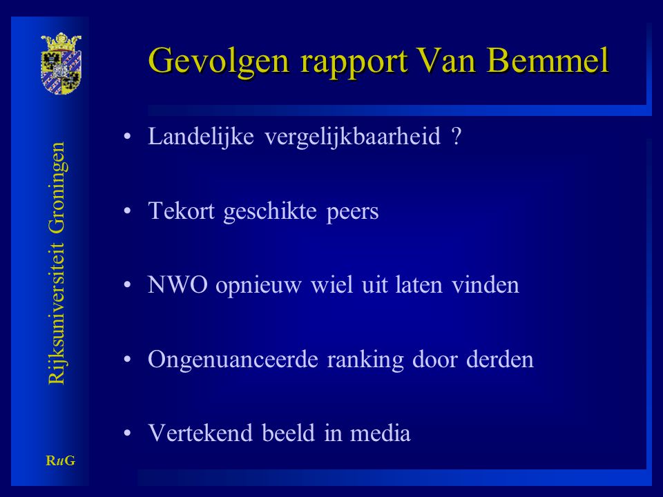 Rijksuniversiteit Groningen RuGRuG Gevolgen rapport Van Bemmel •Landelijke vergelijkbaarheid .