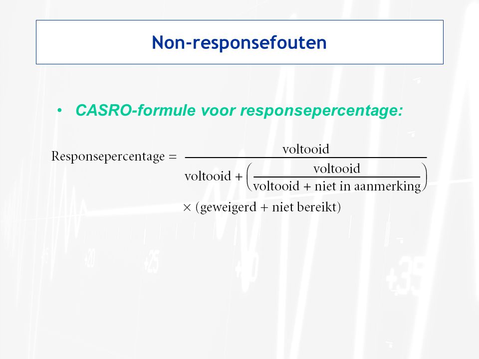 Non-responsefouten •CASRO-formule voor responsepercentage: