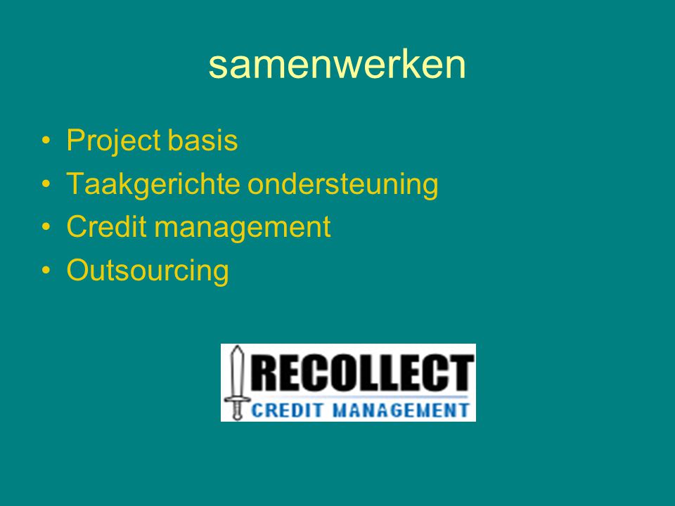 samenwerken •Project basis •Taakgerichte ondersteuning •Credit management •Outsourcing