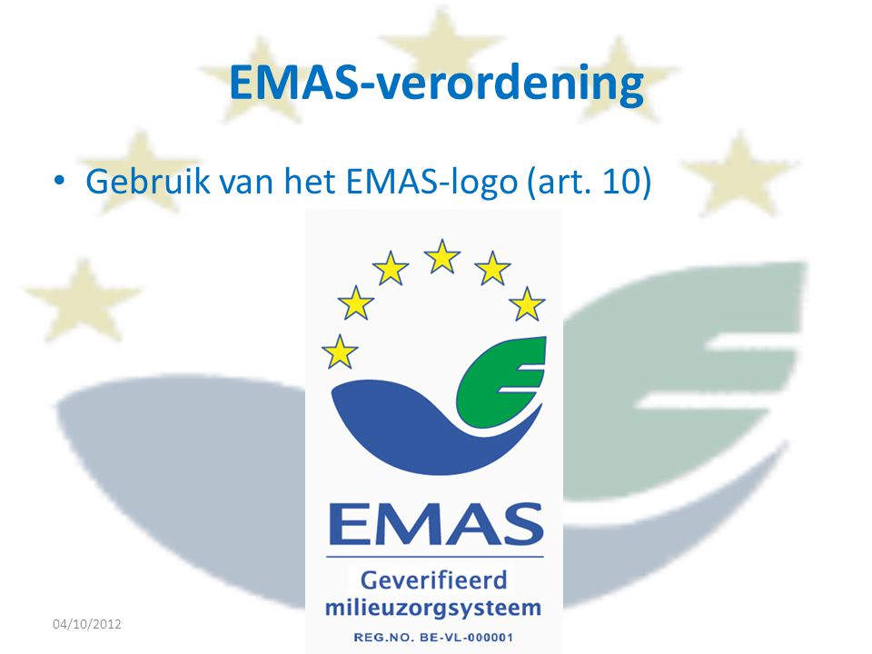 EMAS-verordening • Gebruik van het EMAS-logo (art. 10) 04/10/20123rd Stakeholders Dialogue EMAS