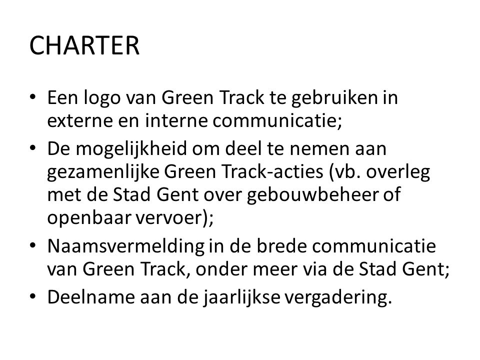 CHARTER • Een logo van Green Track te gebruiken in externe en interne communicatie; • De mogelijkheid om deel te nemen aan gezamenlijke Green Track-acties (vb.