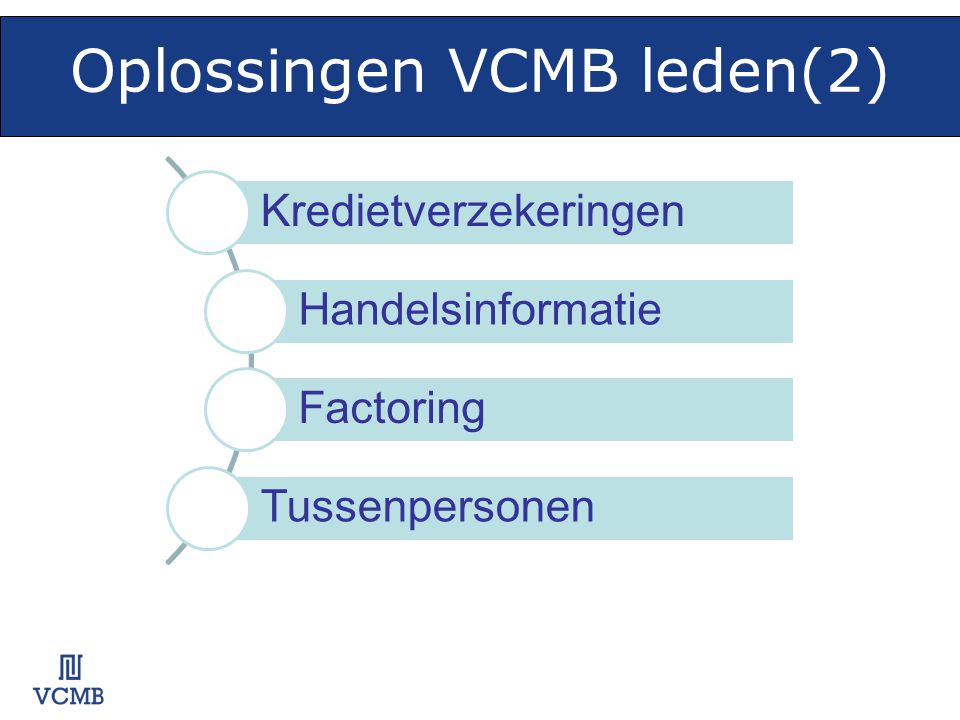 Oplossingen VCMB leden(2) opl os sin ge n Kredietverzekeringen Handelsinformatie Factoring Tussenpersonen