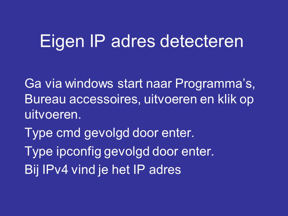 Eigen IP adres detecteren Ga via windows start naar Programma’s, Bureau accessoires, uitvoeren en klik op uitvoeren.