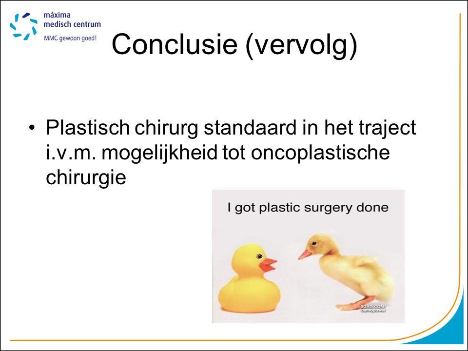Conclusie (vervolg) •Plastisch chirurg standaard in het traject i.v.m.