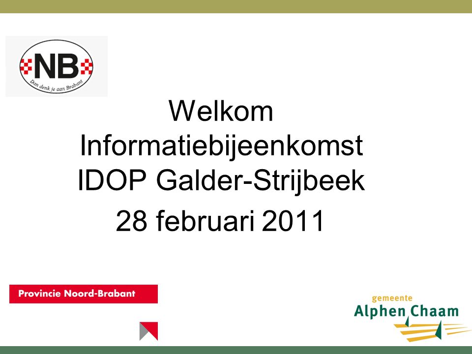 Welkom Informatiebijeenkomst IDOP Galder-Strijbeek 28 februari 2011