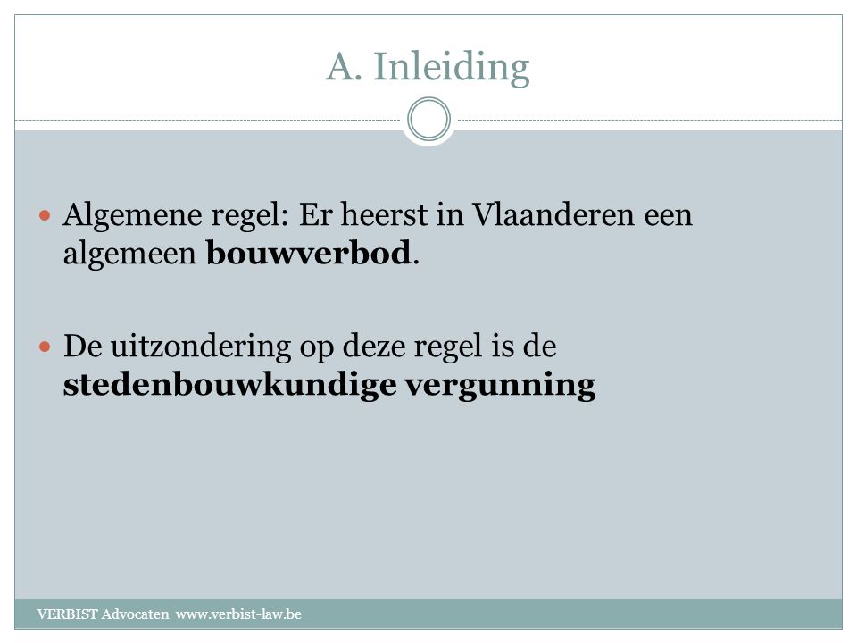 A. Inleiding  Algemene regel: Er heerst in Vlaanderen een algemeen bouwverbod.