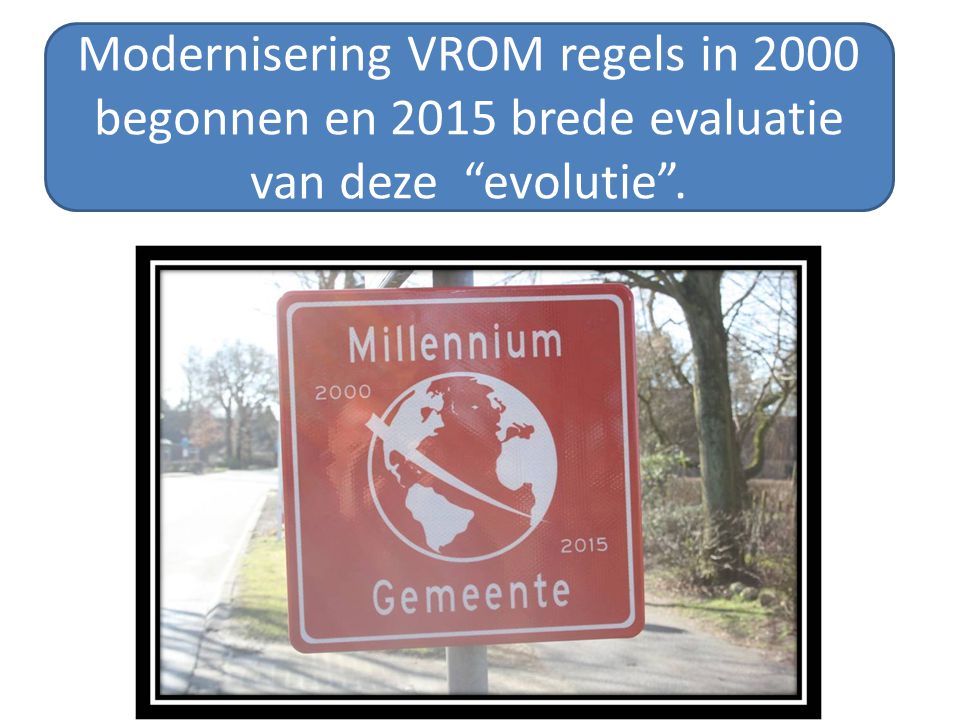 Modernisering VROM regels in 2000 begonnen en 2015 brede evaluatie van deze evolutie .