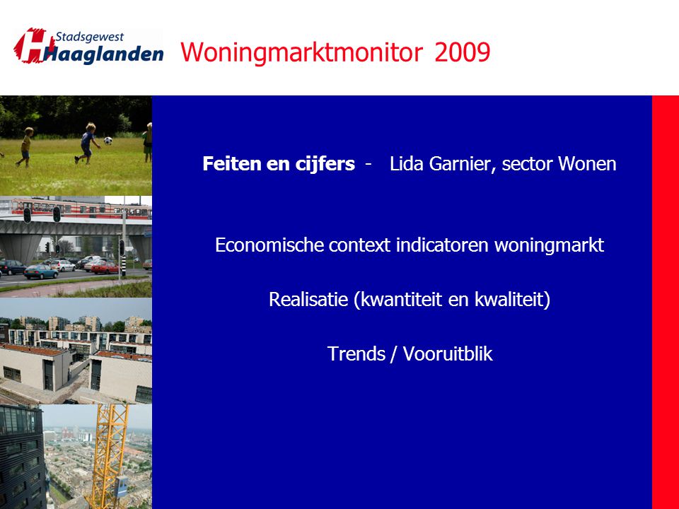 Woningmarktmonitor 2009 Feiten en cijfers - Lida Garnier, sector Wonen Economische context indicatoren woningmarkt Realisatie (kwantiteit en kwaliteit) Trends / Vooruitblik