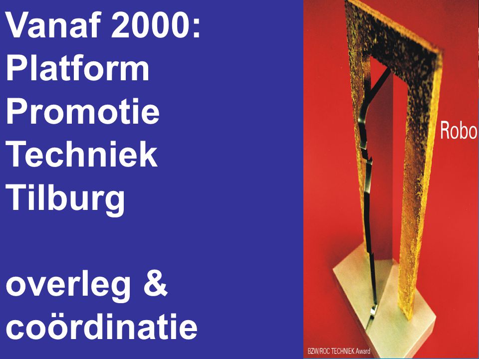Vanaf 2000: Platform Promotie Techniek Tilburg overleg & coördinatie
