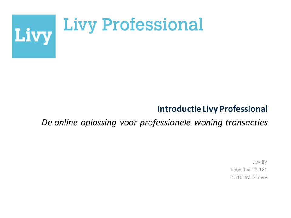 Livy BV Randstad BM Almere Introductie Livy Professional De online oplossing voor professionele woning transacties