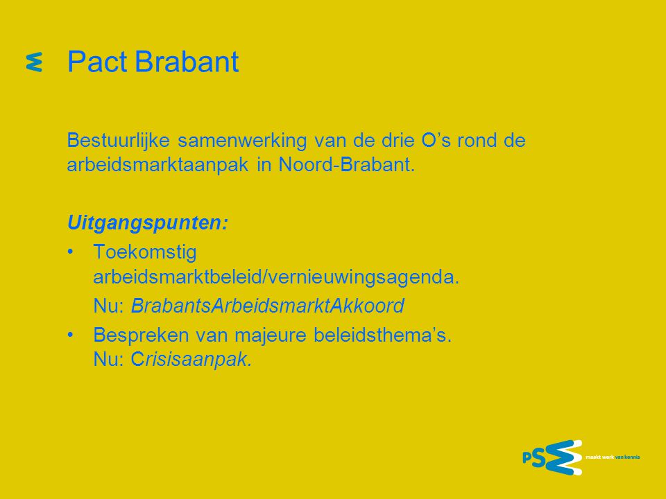 Pact Brabant Bestuurlijke samenwerking van de drie O’s rond de arbeidsmarktaanpak in Noord-Brabant.