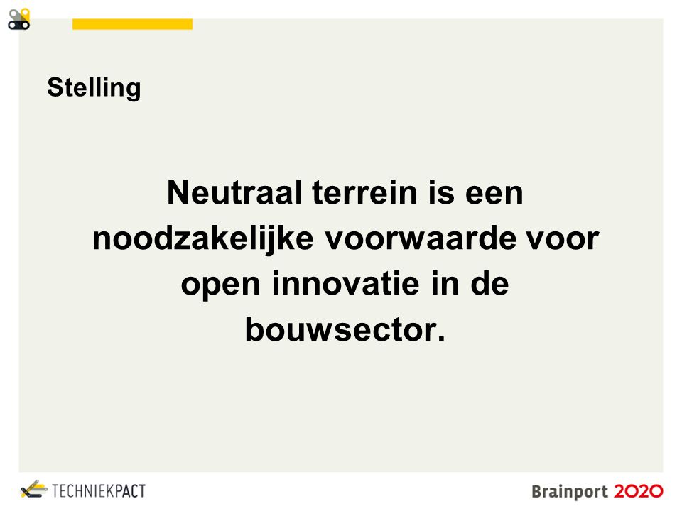 © Brainport Development, 2014 De kracht van samenwerking 15 Stelling Neutraal terrein is een noodzakelijke voorwaarde voor open innovatie in de bouwsector.