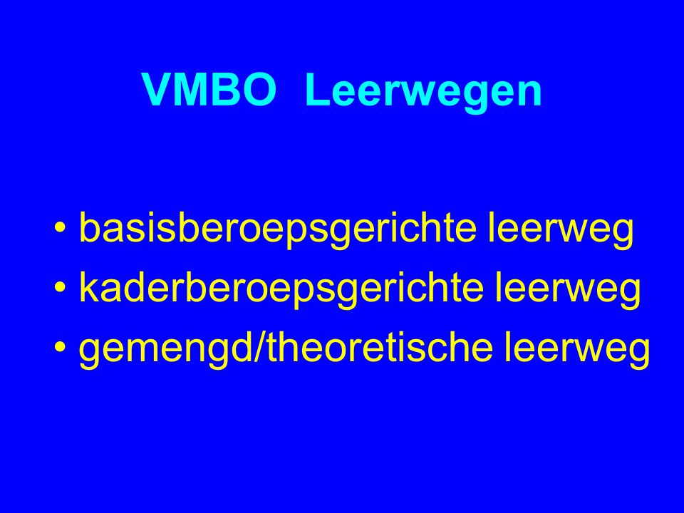 VMBO Leerwegen •basisberoepsgerichte leerweg •kaderberoepsgerichte leerweg •gemengd/theoretische leerweg