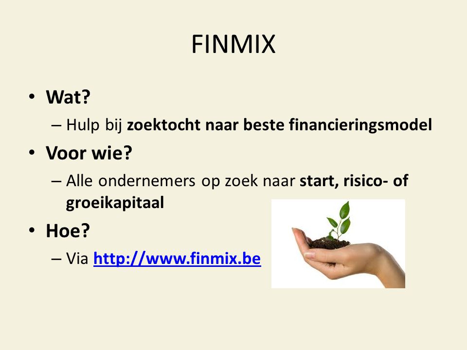 FINMIX • Wat. – Hulp bij zoektocht naar beste financieringsmodel • Voor wie.