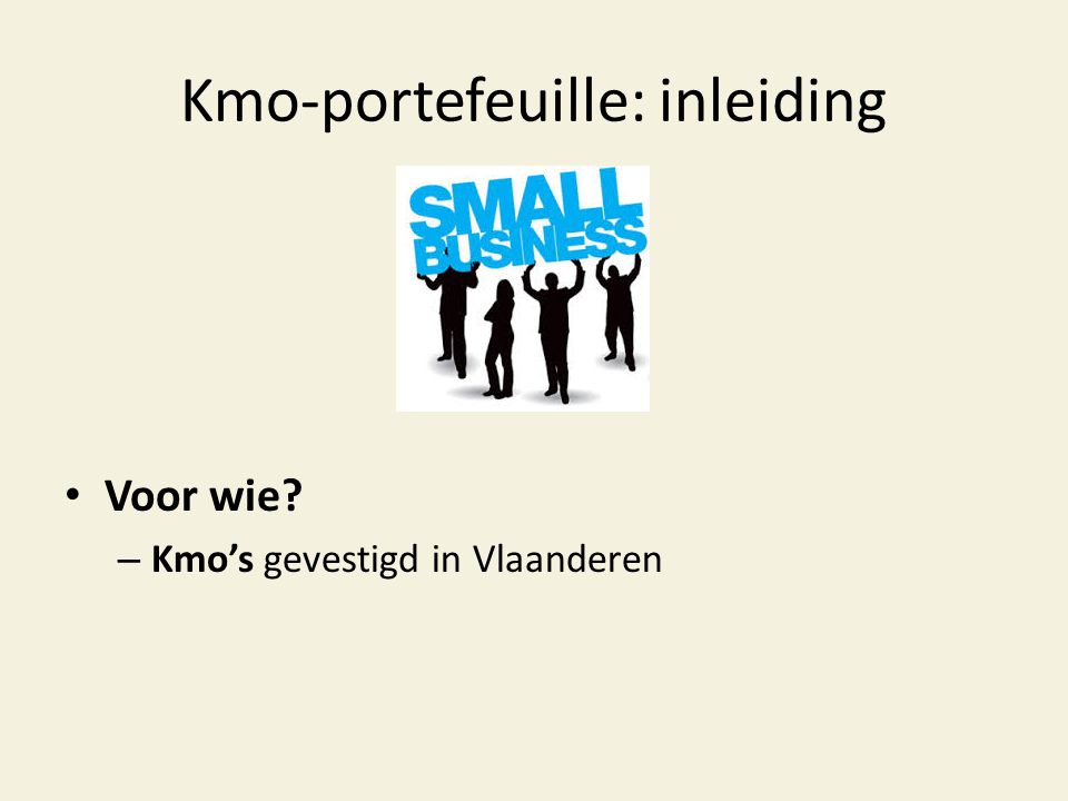 Kmo-portefeuille: inleiding • Voor wie – Kmo’s gevestigd in Vlaanderen