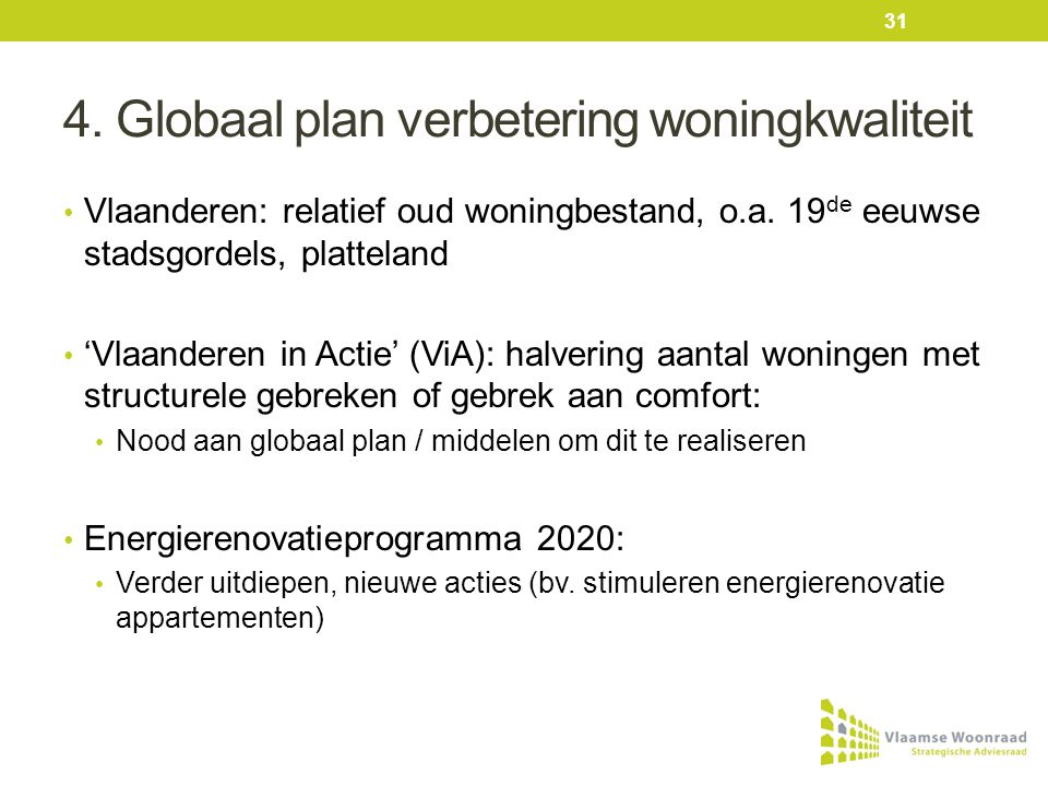 4. Globaal plan verbetering woningkwaliteit • Vlaanderen: relatief oud woningbestand, o.a.