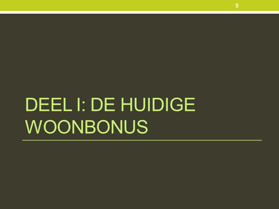 DEEL I: DE HUIDIGE WOONBONUS 5