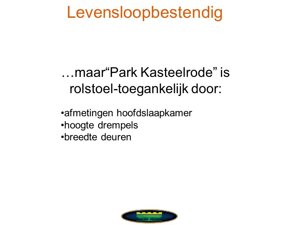 …maar Park Kasteelrode is rolstoel-toegankelijk door: •afmetingen hoofdslaapkamer •hoogte drempels •breedte deuren