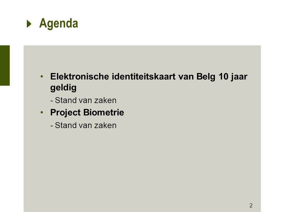 Agenda •Elektronische identiteitskaart van Belg 10 jaar geldig -Stand van zaken •Project Biometrie -Stand van zaken 2