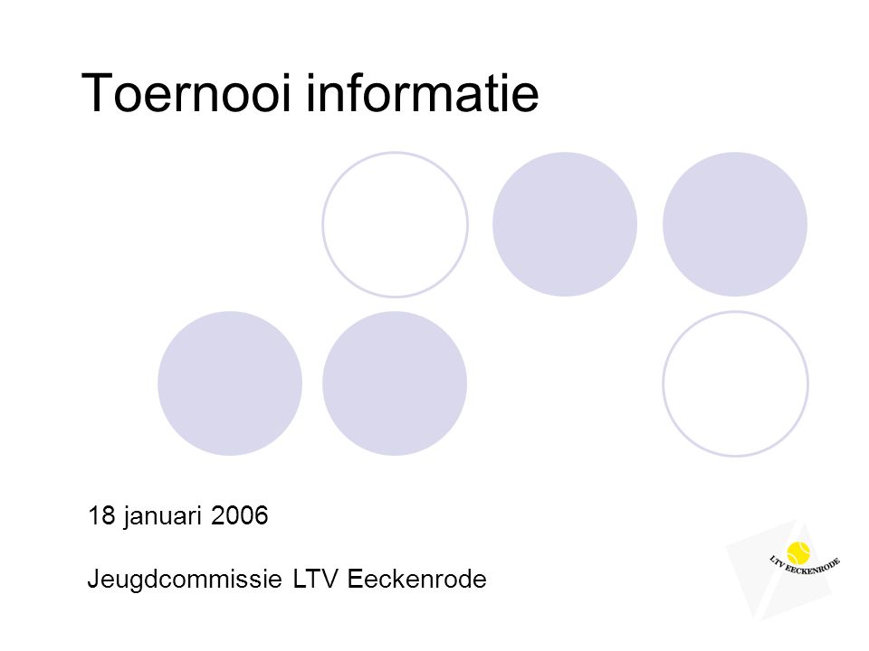 Toernooi informatie 18 januari 2006 Jeugdcommissie LTV Eeckenrode