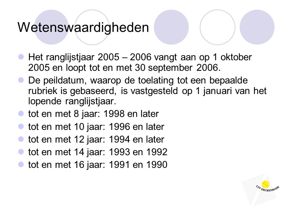 Wetenswaardigheden  Het ranglijstjaar 2005 – 2006 vangt aan op 1 oktober 2005 en loopt tot en met 30 september 2006.