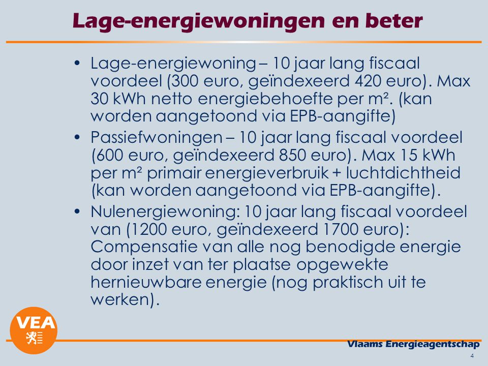 4 Lage-energiewoningen en beter •Lage-energiewoning – 10 jaar lang fiscaal voordeel (300 euro, geïndexeerd 420 euro).