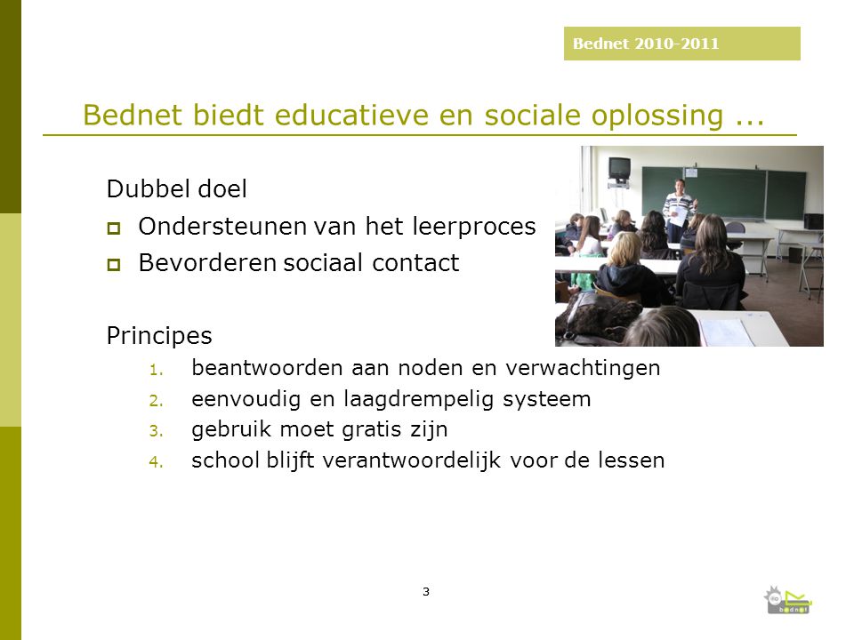 Bednet : 5 jaar Bednet Dubbel doel  Ondersteunen van het leerproces  Bevorderen sociaal contact Principes 1.