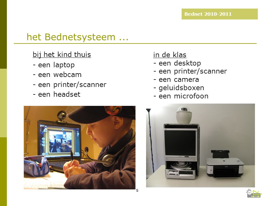 Bednet bij het kind thuis - een laptop - een webcam - een printer/scanner - een headset : 5 jaar Bednet 55 het Bednetsysteem...