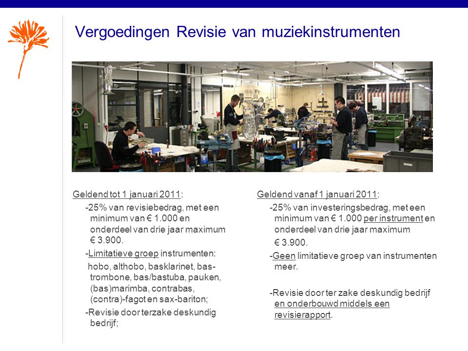 Vergoedingen Revisie van muziekinstrumenten Geldend tot 1 januari 2011: -25% van revisiebedrag, met een minimum van € en onderdeel van drie jaar maximum €