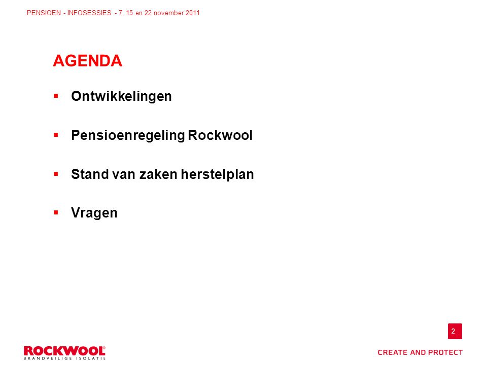 2 PENSIOEN - INFOSESSIES - 7, 15 en 22 november 2011  Ontwikkelingen  Pensioenregeling Rockwool  Stand van zaken herstelplan  Vragen AGENDA