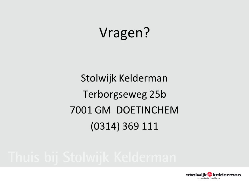Vragen Stolwijk Kelderman Terborgseweg 25b 7001 GM DOETINCHEM (0314)