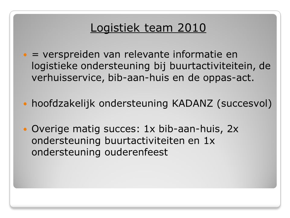 Logistiek team 2010  = verspreiden van relevante informatie en logistieke ondersteuning bij buurtactiviteitein, de verhuisservice, bib-aan-huis en de oppas-act.