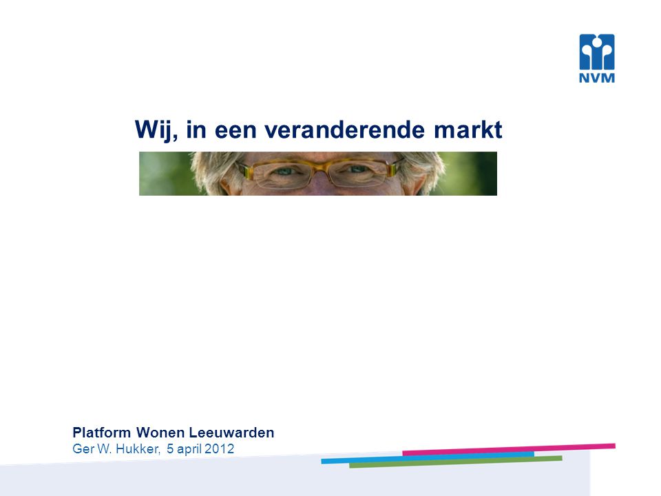 Wij, in een veranderende markt Platform Wonen Leeuwarden Ger W. Hukker, 5 april 2012