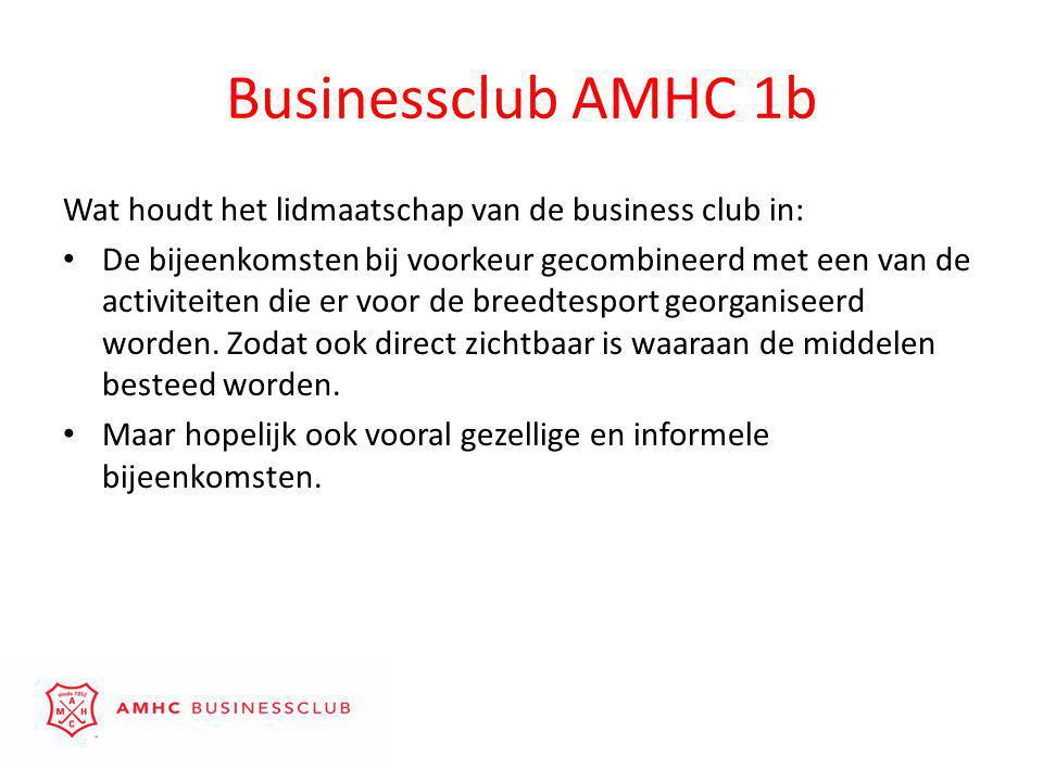 Businessclub AMHC 1b Wat houdt het lidmaatschap van de business club in: • De bijeenkomsten bij voorkeur gecombineerd met een van de activiteiten die er voor de breedtesport georganiseerd worden.