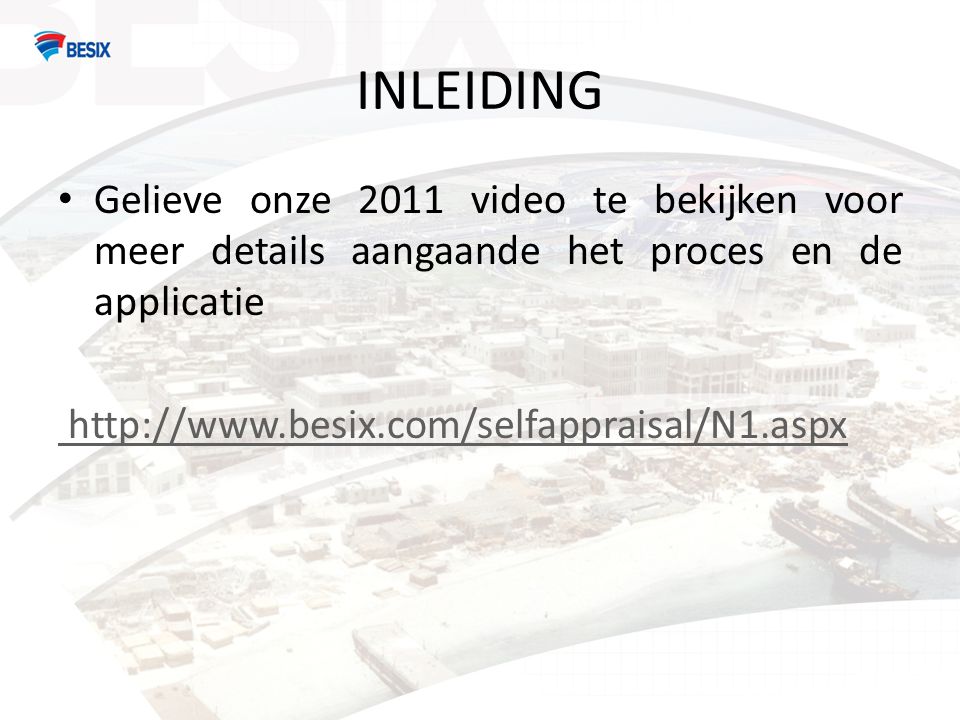 INLEIDING • Gelieve onze 2011 video te bekijken voor meer details aangaande het proces en de applicatie