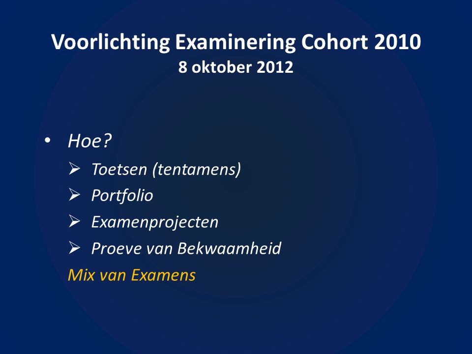 Voorlichting Examinering Cohort oktober 2012 • Hoe.