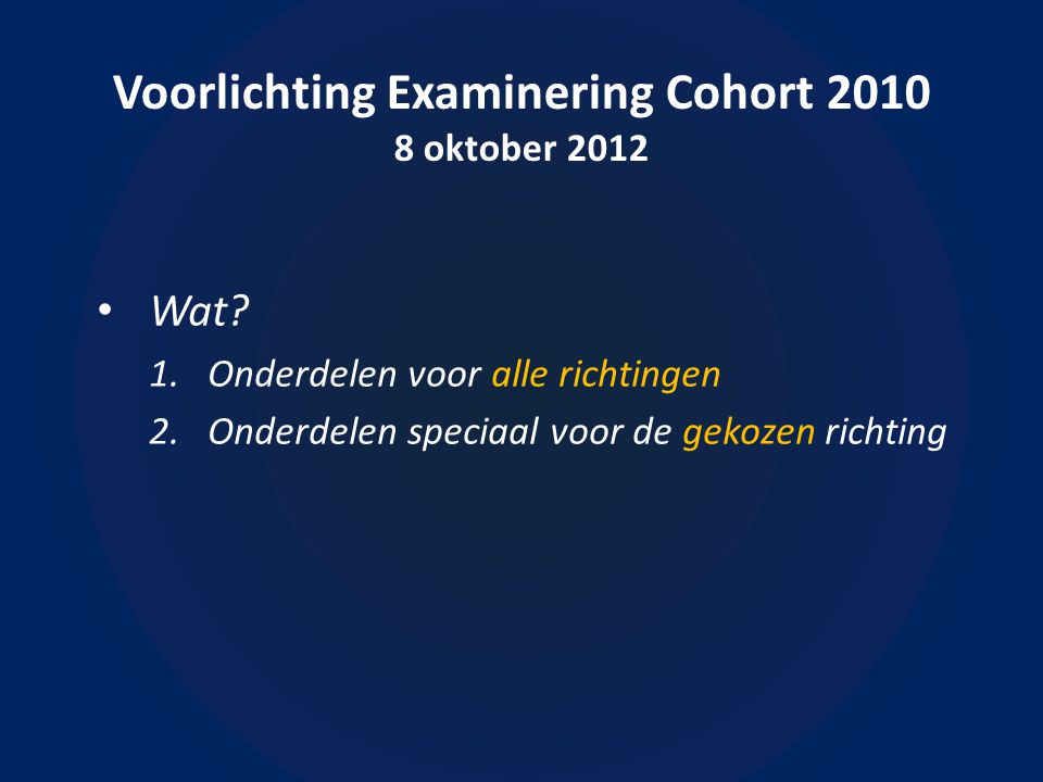 Voorlichting Examinering Cohort oktober 2012 • Wat.