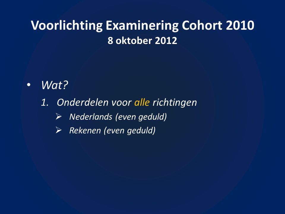 Voorlichting Examinering Cohort oktober 2012 • Wat.