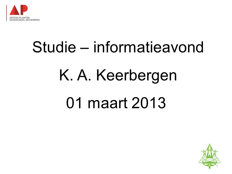 Studie-informatieavond K. A. Keerbergen – 18 februari 2011 Studie – informatieavond K.