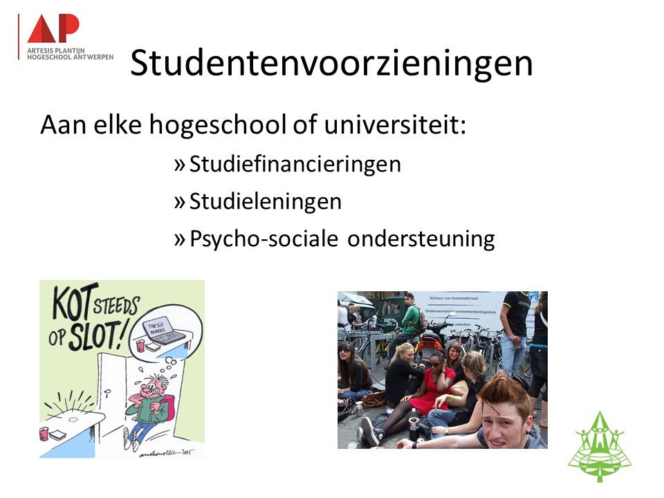 Studentenvoorzieningen Aan elke hogeschool of universiteit: » Studiefinancieringen » Studieleningen » Psycho-sociale ondersteuning 35
