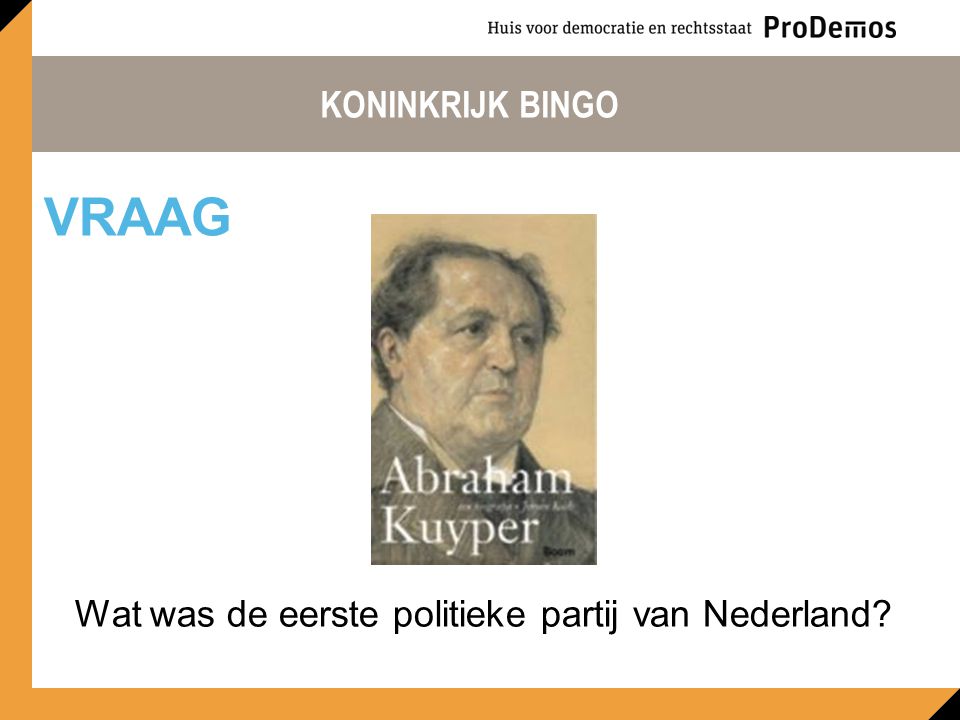 KONINKRIJK BINGO Wat was de eerste politieke partij van Nederland VRAAG